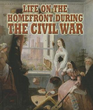 Life on the Homefront During the Civil War (Understanding the Civil War, 8)