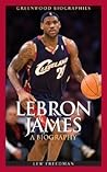 LeBron James: A Biography (Greenwood Biographies)