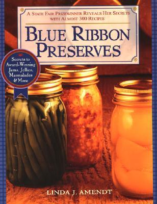 Blue Ribbon Preserves: Secrets to Award-Winning Jams, Jellies, Marmalades and More: A Cookbook (Paperback)