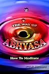 The Way of Abhyasa: How To Meditate The Way of Abhyasa: How To Meditate