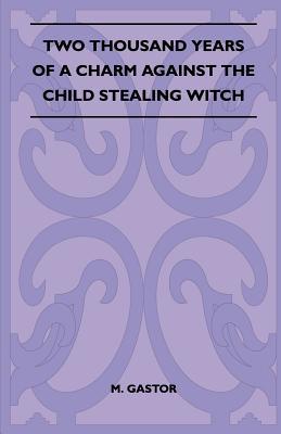 Two Thousand Years of a Charm Against the Child Stealing Witch (Folklore History Series)