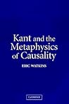 Kant and the Metaphysics of Causality Kant and the Metaphysics of Causality