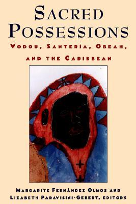 Sacred Possessions: Vodou, Santería, Obeah, and the Caribbean