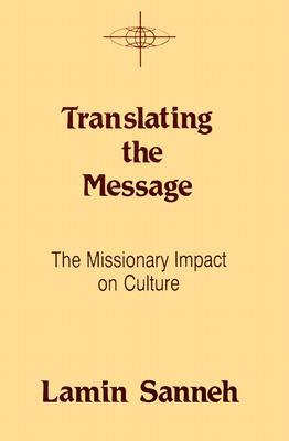 Translating the Message: The Missionary Impact on Culture (American Society of Missiology Series)