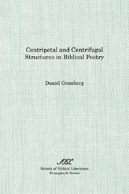 Centripetal and Centrifugal Structures in Biblical Poetry (Society of Biblical Literature Monograph)
