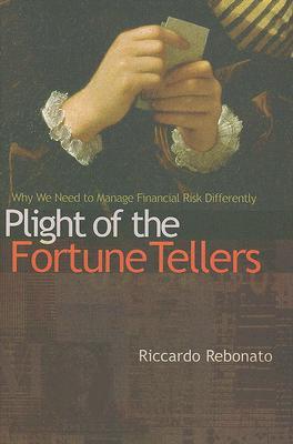 Plight of the Fortune Tellers: Why We Need to Manage Financial Risk Differently (Hardcover)