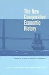 The New Comparative Economic History: Essays in Honor of Jeffrey G. Williamson The New Comparative Economic History: Essays in Honor of Jeffrey G. Williamson