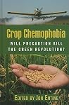 Crop Chemophobia: Will Precaution Kill the Green Revolution? Crop Chemophobia: Will Precaution Kill the Green Revolution?