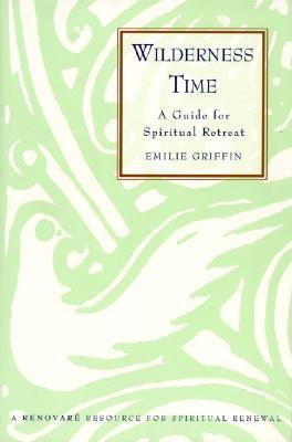 Wilderness Time: A Guide for Spiritual Retreat – A Renovaré Resource for Solitude, Prayer, and Growing Closer to God (Paperback)
