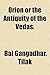 Orion or the Antiquity of the Vedas. by Bal Gangadhar Tilak