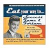 Eat Your Way to Success, Fame and Fortune Eat Your Way to Success, Fame and Fortune