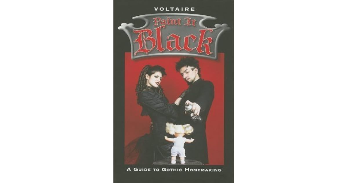 Paint It Black A Guide to Gothic Homemaking by Aurelio Voltaire