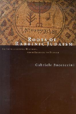 Roots of Rabbinic Judaism: An Intellectual History, from Ezekiel to Daniel (Paperback)