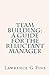 Team Building: A Guide For The Reluctant Manager