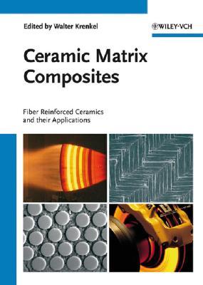 Ceramic Matrix Composites: Fiber Reinforced Ceramics and their Applications (Hardcover)