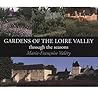 Gardens of the Loire Valley: Through the Seasons