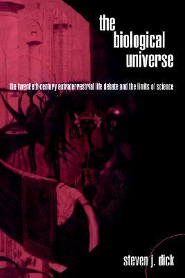 The Biological Universe: The Twentieth Century Extraterrestrial Life Debate and the Limits of Science (Paperback)