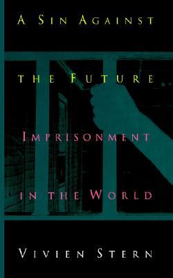 A Sin Against The Future: Imprisonment in the World (Paperback)