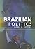 Brazilian Politics by Alfred P. Montero