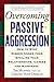 Overcoming Passive-Aggressi...