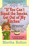 If You Can't Stand The Smoke, Get Out Of My Kitchen: A Humorous Look at Life, Church, and the Family If You Can't Stand The Smoke, Get Out Of My Kitchen: A Humorous Look at Life, Church, and the Family
