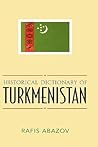 Historical Dictionary of Turkmenistan