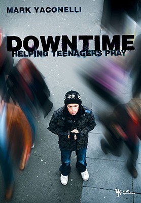 Downtime: Helping Teenagers Pray (Paperback)