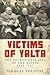 Victims of Yalta: The Secret Betrayal of the Allies: 1944-1947