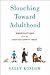 Slouching Toward Adulthood by Sally Koslow