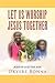 Let Us Worship Jesus Together
