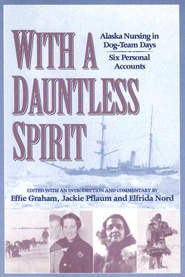 With a Dauntless Spirit: Alaska Nursing in Dog-Team Days. (Paperback)