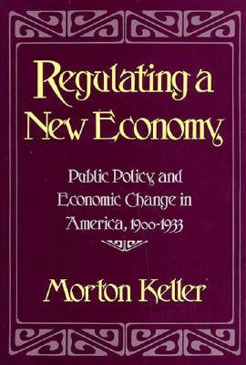 Regulating a New Economy: Public Policy and Economic Change in America, 1900-1933 (Hardcover)
