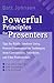 Powerful Principles for Presenters: Tips for Public Speakers Using Proven Communication Techniques from Commercials, Television, and Film Professionals