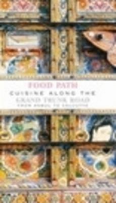 Food Path: Cuisine Along the Grand Trunk Road from Kabul to Kolkata (Hardcover)
