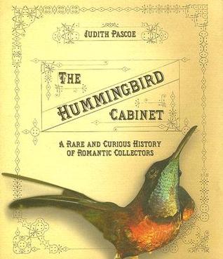 The Hummingbird Cabinet: A Rare and Curious History of Romantic Collectors (Hardcover)