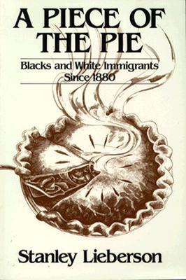 A Piece of the Pie: Blacks and White Immigrants Since 1880 (Paperback)