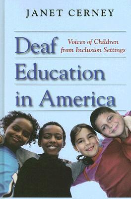 Deaf Education in America: Voices of Children from Inclusion Settings (Hardcover)