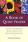A Book of Quiet Prayer: For All the Seasons, Stages, Moods, and Circumstances of Life A Book of Quiet Prayer: For All the Seasons, Stages, Moods, and Circumstances of Life