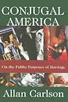 Conjugal America: On the Public Purposes of Marriage Conjugal America: On the Public Purposes of Marriage