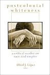 Postcolonial Whiteness: A Critical Reader on Race and Empire (Suny Series in Postmodern Culture)