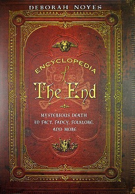 Encyclopedia of the End: Mysterious Death in Fact, Fancy, Folklore, and More (Hardcover)