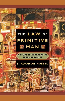 The Law of Primitive Man: A Study in Comparative Legal Dynamics (Paperback)