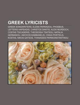 Greek Lyricists: Elena Paparizou, Anna Vissi, Natalia Germanou, Nikos Gatsos, Iakovos Kambanelis, Alexandra Zakka, Stavros Kouyioumtzis (Paperback)