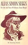 Alias Simon Suggs: The Life and Times of Johnson Jones Hooper (Library of Alabama Classics) Alias Simon Suggs: The Life and Times of Johnson Jones Hooper (Library of Alabama Classics)