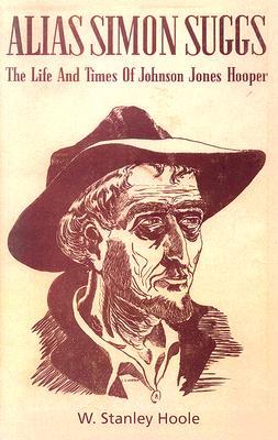 Alias Simon Suggs: The Life and Times of Johnson Jones Hooper (Library of Alabama Classics)