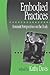 Embodied Practices: Feminist Perspectives on the Body (European Journal of Women′s Studies Readers series)