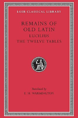 Remains of Old Latin, Volume III: Lucilius, the Twelve Tables (Hardcover)