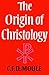 The Origin of Christology by C.F.D. Moule