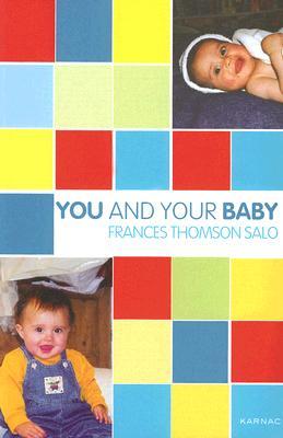 You and Your Baby: a baby's emotional life (The Karnac Developmental Psychology Series)