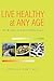 LIVE HEALTHY AT ANY AGE: Th...